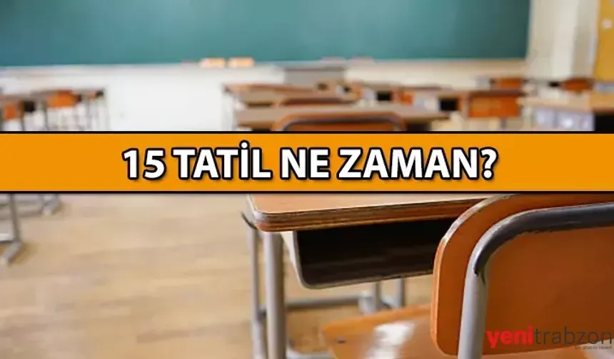 2025 Yarıyıl Tatili Ne Zaman Başlıyor? 15 Tatil Tarihleri Açıklandı