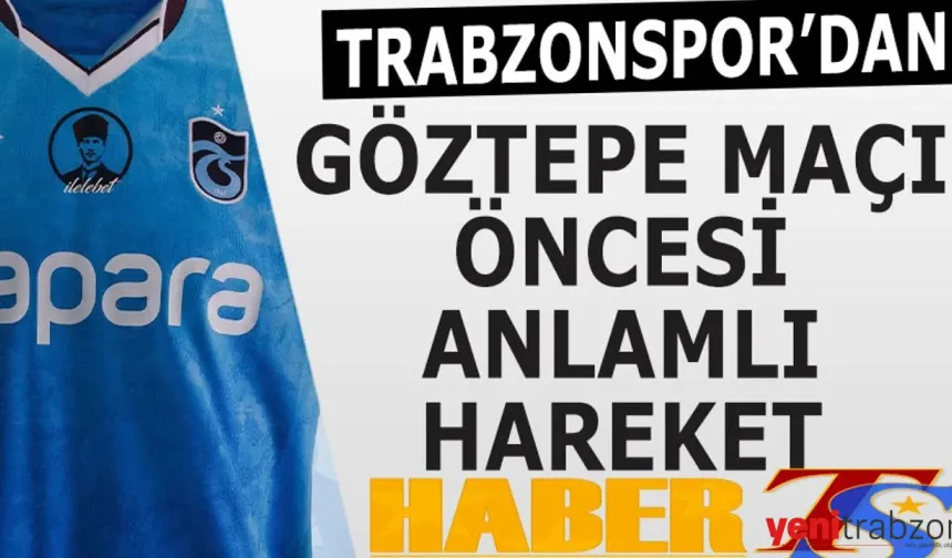 Trabzonspor'dan Göztepe Maçı Öncesi Anlamlı Hareket